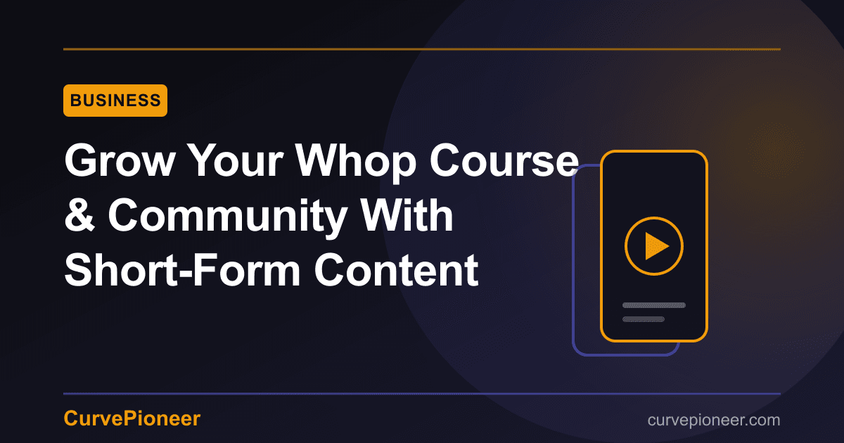 How to Grow Your Whop Course & Community With Short-Form Content in 2026